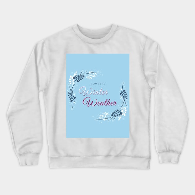 I love the winter weather christmas quote Crewneck Sweatshirt by OddityArts